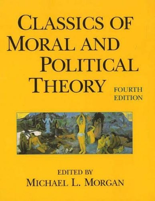 Classics of Moral and Political Theory, 4th Edition by Michael L. Morgan