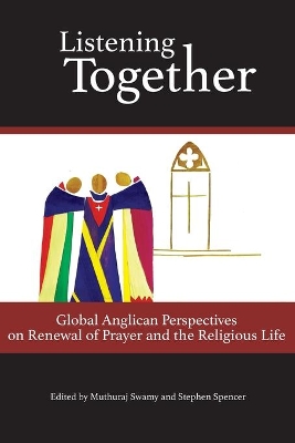 Listening Together: Global Anglican Perspectives on Renewal of Prayer and the Religious Life book