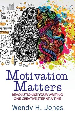 Motivation Matters: Revolutionise Your Writing One Creative Step at a Time book