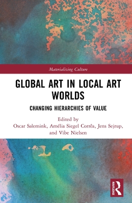 Global Art in Local Art Worlds: Changing Hierarchies of Value by Oscar Salemink