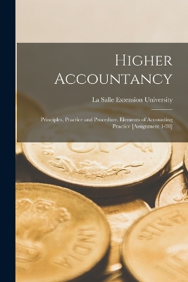 Higher Accountancy: Principles, Practice and Procedure. Elements of Accounting Practice [Assignment 1-30] book