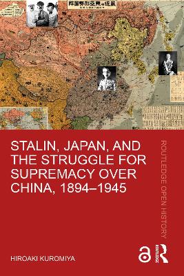 Stalin, Japan, and the Struggle for Supremacy over China, 1894–1945 by Hiroaki Kuromiya