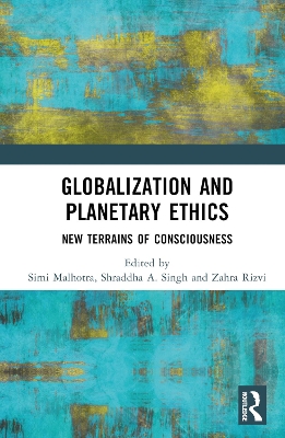 Globalization and Planetary Ethics: New Terrains of Consciousness book