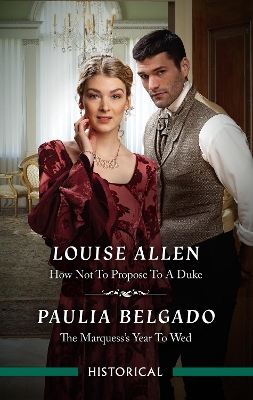 How Not To Propose To A Duke/The Marquess's Year To Wed by Louise Allen