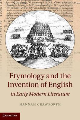 Etymology and the Invention of English in Early Modern Literature book