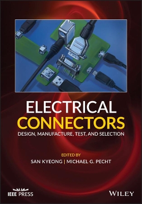 Electrical Connectors: Design, Manufacture, Test, and Selection book