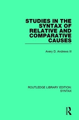Studies in the Syntax of Relative and Comparative Causes by Avery D. Andrews III