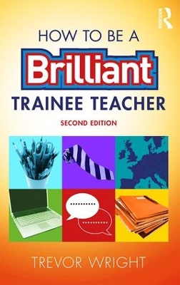 How to be a Brilliant Trainee Teacher book