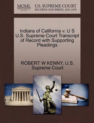 Indians of California V. U S U.S. Supreme Court Transcript of Record with Supporting Pleadings book