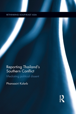 Reporting Thailand's Southern Conflict: Mediating Political Dissent book