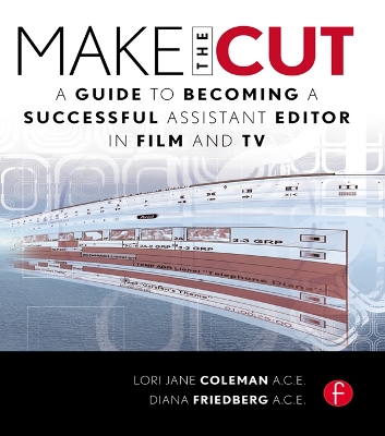Make the Cut: A Guide to Becoming a Successful Assistant Editor in Film and TV by Lori Coleman