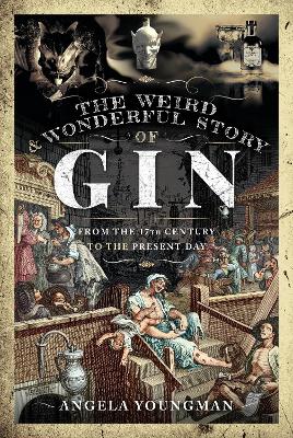 The Weird and Wonderful Story of Gin: From the 17th Century to the Present Day book