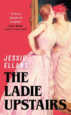 The Ladie Upstairs: ‘A fever dream of a novel’ Lucy Rose, author of THE LAMB book