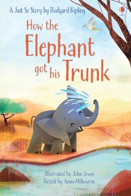 How the Elephant Got His Trunk by Anna Milbourne