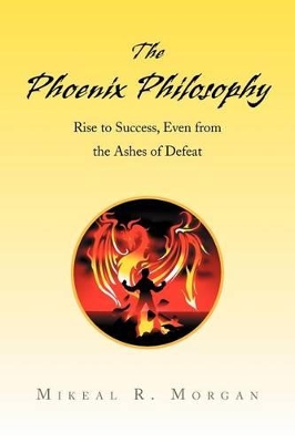 Phoenix Philosophy by Mikeal R Morgan