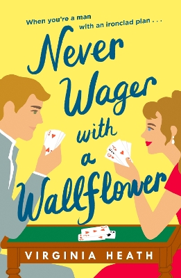 Never Wager with a Wallflower: A hilarious and sparkling opposites-attract Regency rom-com! by Virginia Heath
