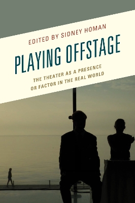 Playing Offstage: The Theater as a Presence or Factor in the Real World book