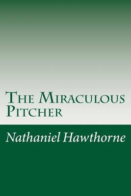 Miraculous Pitcher by Nathaniel Hawthorne