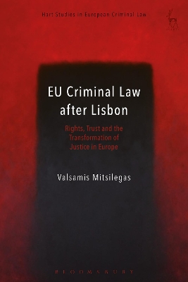 EU Criminal Law after Lisbon: Rights, Trust and the Transformation of Justice in Europe by Valsamis Mitsilegas