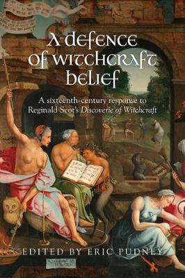 A Defence of Witchcraft Belief: A Sixteenth-Century Response to Reginald Scot’s Discoverie of Witchcraft book