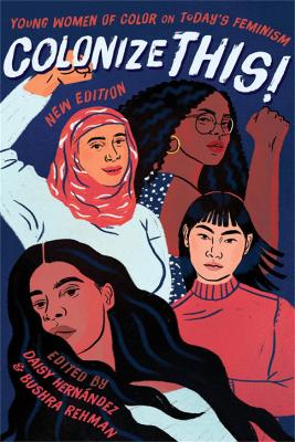 Colonize This!: Young Women of Color on Today's Feminism by Bushra Rehman