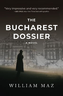 The Bucharest Dossier by William Maz