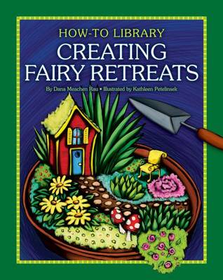 Creating Fairy Retreats by Dana Meachen Rau