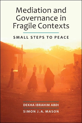 Mediation and Governance in Fragile Contexts: Small Steps to Peace book