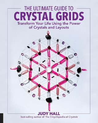 The The Ultimate Guide to Crystal Grids: Transform Your Life Using the Power of Crystals and Layouts by Judy Hall