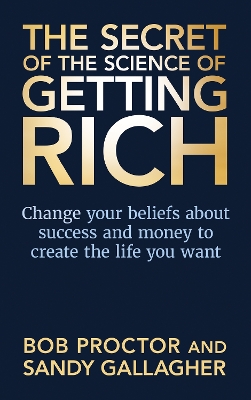 The Secret of The Science of Getting Rich: Change Your Beliefs About Success and Money to Create The Life You Want book