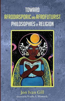 Toward Afrodiasporic and Afrofuturist Philosophies of Religion book