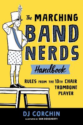 The Marching Band Nerds Handbook: Rules from the 13th Chair Trombone Player book