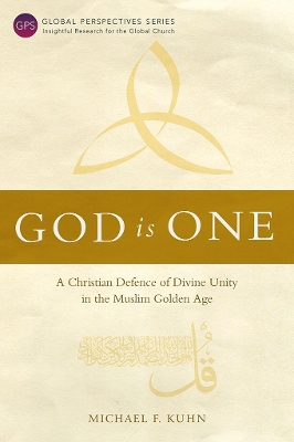 God Is One: A Christian Defence of Divine Unity in the Muslim Golden Age book