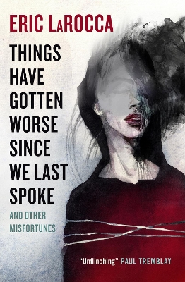 Things Have Gotten Worse Since We Last Spoke And Other Misfortunes book