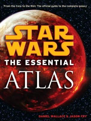 Star Wars Star Wars - the Essential Atlas Essential Atlas by Pablo Hidalgo