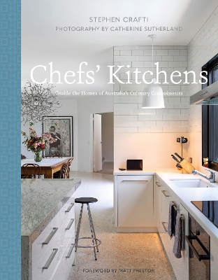 Chefs' Kitchens: Inside the Homes of Australia's Culinary Connoisseurs by Stephen Crafti