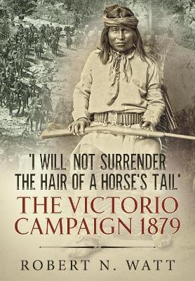 'I Will Not Surrender the Hair of a Horse's Tail' by Dr Robert N. Watt