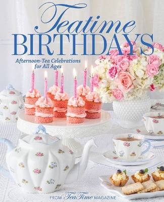 Teatime Birthdays: Afternoon Tea Celebrations for All Ages book