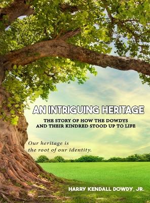 An Intriguing Heritage: The Story Of How The Dowdys and Their Kindred Stood Up To Life book