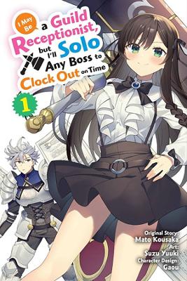 I May Be a Guild Receptionist, but I’ll Solo Any Boss to Clock Out on Time, Vol. 1 (manga) book
