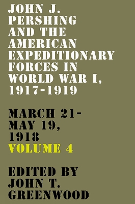 John J. Pershing and the American Expeditionary Forces in World War I, 1917-1919: March 21-May 19, 1918 book