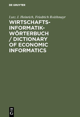 Wirtschaftsinformatik-Wörterbuch / Dictionary of Economic Informatics: Deutsch-Englisch. Englisch-Deutsch / German-English. English-German by Lutz J Heinrich