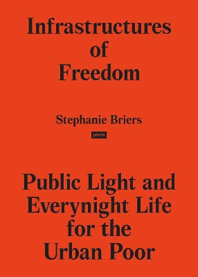 Infrastructures of Freedom: Public Light and Everynight Life on a Southern City's Margins book