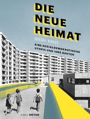 DIE NEUE HEIMAT (1950–1982): Eine sozialdemokratische Utopie und ihre Bauten book