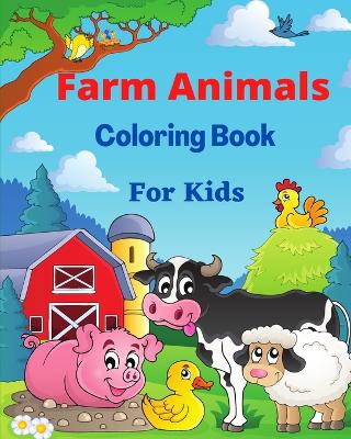 Farm Animals Coloring Book for Kids: Animals Coloring pages with Cows, Chickens, horses and more Country Scenes book