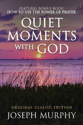 Quiet Moments with God Features Bonus Book: How to Use the Power of Prayer: Original Classic Edition book