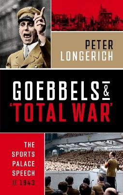Goebbels and 'Total War': The Sports Palace Speech of 1943 book