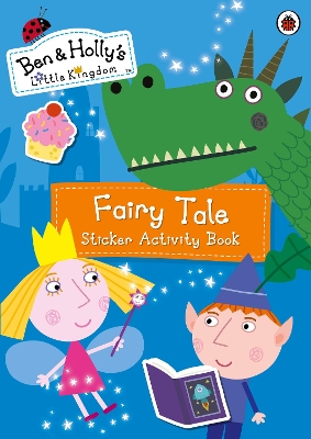 Ben and Holly's Little Kingdom: Fairy Tale Sticker Activity Book book