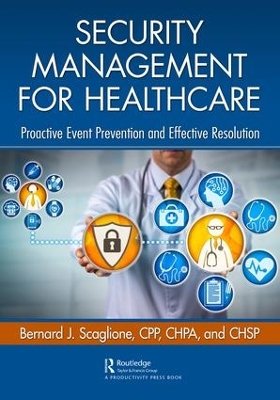 Security Management for Healthcare: Proactive Event Prevention and Effective Resolution book