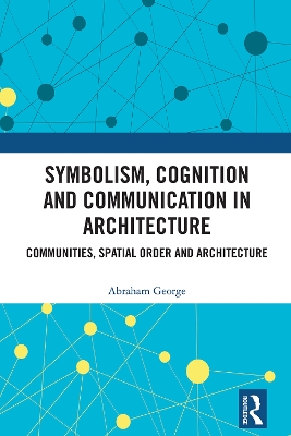 Symbolism, Cognition and Communication in Architecture: Communities, Spatial Order and Architecture book